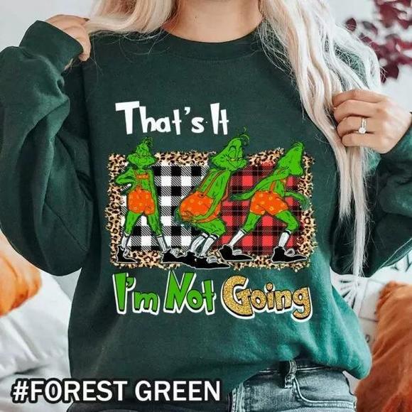 Christmas Thats It Im Not Going Grinch Shirt  Funny Holiday Sweatshirt - Picture 1 of 4